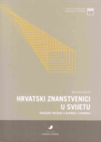 HRVATSKI ZNANSTVENICI U SVIJETU: socijalni korijeni u prostoru i vremenu